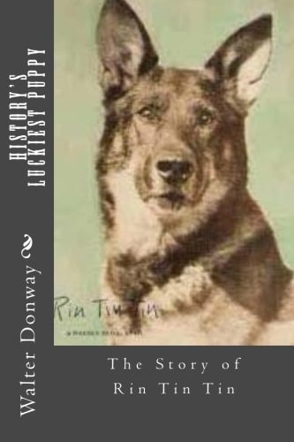 History's Luckiest Puppy The Story of Rin Tin Tin