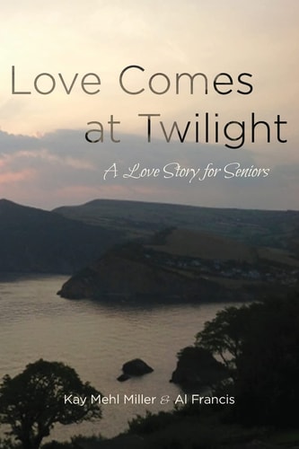 Love Comes at Twilight A Love Story for Seniors