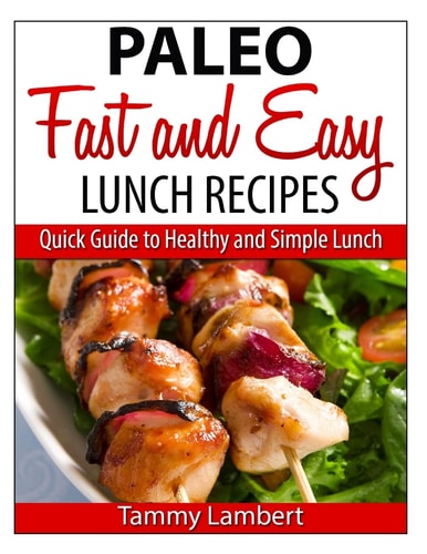 Paleo Fast and Easy Lunch Recipes Quick Guide to Healthy and Simple Lunch