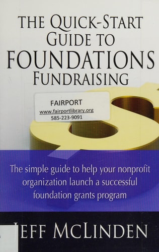 The Quick-Start Guide to Foundations Fundraising The Simple Guide to Help Your Nonprofit Organization Launch a Successful Foundation Grants Program