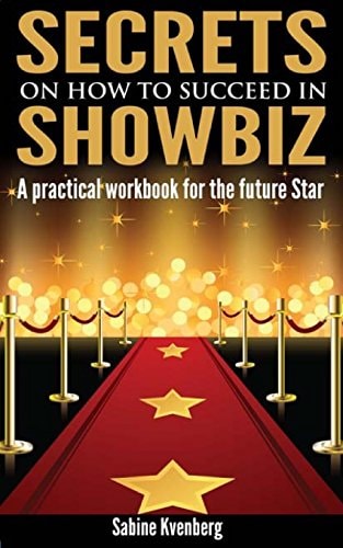 Secrets on How to Succeed in Showbiz A Practical Workbook for the Future Star