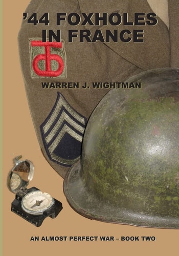 '44 Foxholes in France An Almost Perfect War - Book Two
