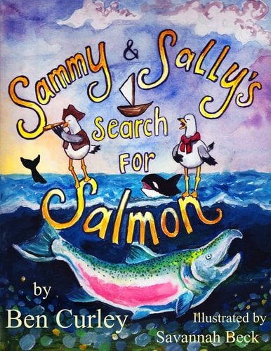 Sammy and Sally's Search for Salmon Sammy and Sally's Search for Salmon Is a Beautifully Illustrated Book about the Life Cycle of the Chinook Or King Salmon. Two Lively Seagulls Bring Attention to the Fate of a Species Once Numbering in the Millions and A