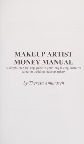 Makeup Artist Money Manual A Simple, Step-By-step Guide to Your Long Lasting, Lucrative Career in Wedding Makeup Artistry