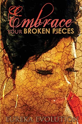EMBRACE Your Broken Pieces