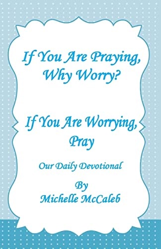 If You're Praying, Why Worry? If You're Worrying, Pray!