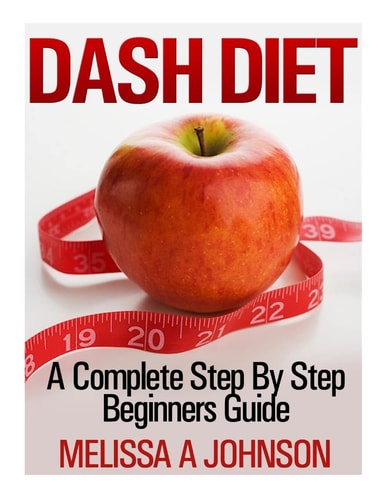 Dash Diet A Complete Step by Step Beginners Guide
