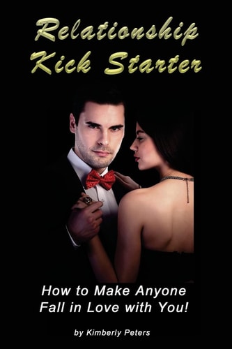 Relationship Kick Starter How to Make Anyone Fall in Love with You!