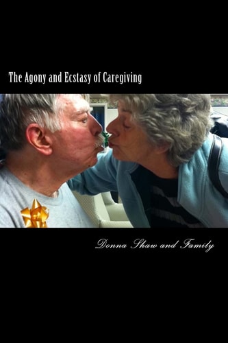The Agony and Ecstasy of Caregiving One Family's Heartfelt Journey with Terminal Illness