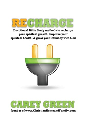 RECHARGE:Devotional Bible Study Methods to Recharge Your Spiritual Growth,improve Your Spiritual Health,& Grow Your Intimacy with God Spiritual Devotional Methods to Recharge Your Spiritual Life, Improve Your Spiritual Health, and Grow Your Intimacy with 