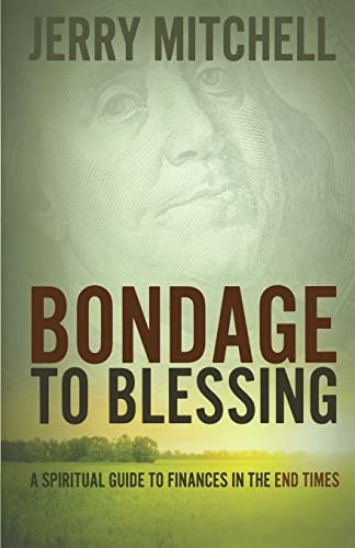 Bondage to Blessing A Spiritual Guide to Finances in the End Times