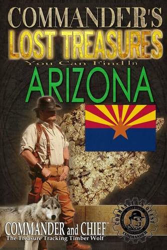 Commander's Lost Treasures You Can Find In Arizona Follow the Clues and Find Your Fortunes!