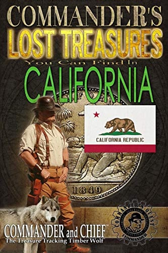 Commander's Lost Treasures You Can Find In California Follow the Clues and Find Your Fortunes!