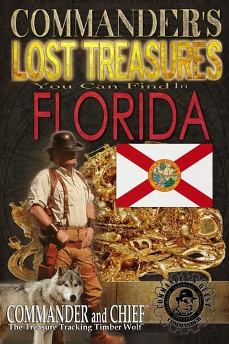 Commander's Lost Treasures You Can Find In Florida Follow the Clues and Find Your Fortunes!