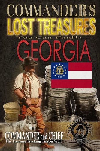 Commander's Lost Treasures You Can Find In Georgia Follow the Clues and Find Your Fortunes!