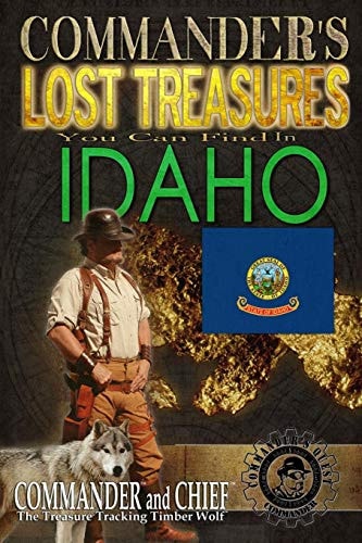Commander's Lost Treasures You Can Find In Idaho Follow the Clues and Find Your Fortunes!