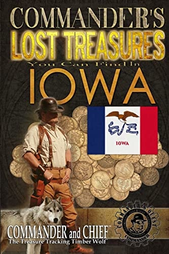 Commander's Lost Treasures You Can Find In Iowa Follow the Clues and Find Your Fortunes!