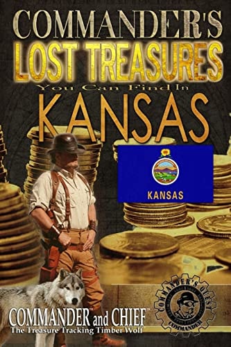 Commander's Lost Treasures You Can Find In Kansas Follow the Clues and Find Your Fortunes!