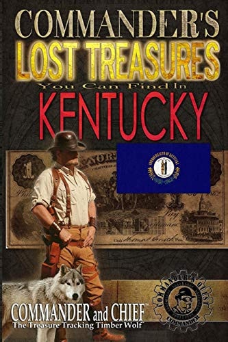 Commander's Lost Treasures You Can Find In Kentucky Follow the Clues and Find Your Fortunes!