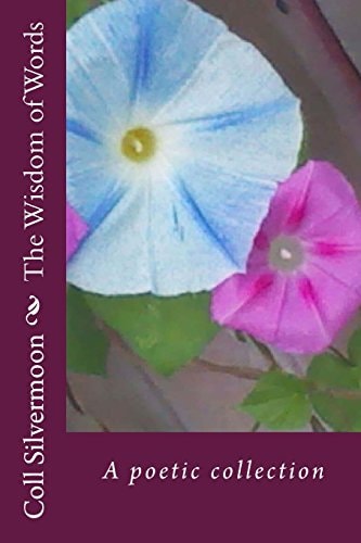 The Wisdom of Words A Poetic Collection