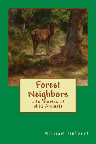 Forest Neighbors Life Stories of Wild Animals