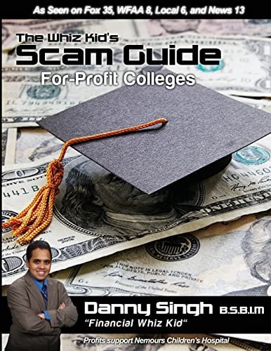 The Whiz Kid's Scam Guide: For-Profit Colleges The Teen Who Refinanced His Mother's House and Car at Age 14