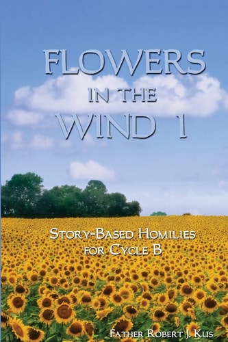 Flowers in the Wind 1 Story-Based Homilies for Cycle B