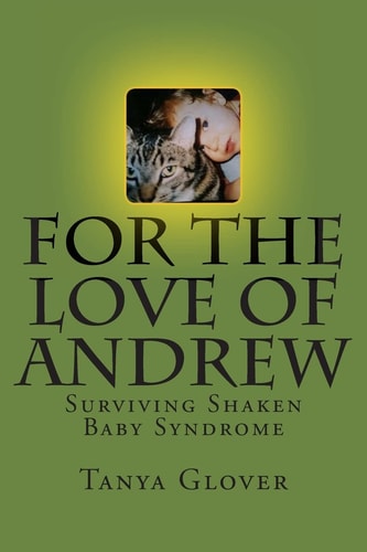 For the Love of Andrew Surviving Shaken Baby Syndrome