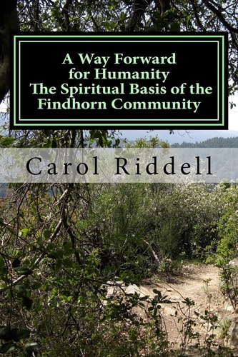 A Way Forward for Humanity The Spiritual Basis of the Findhorn Community