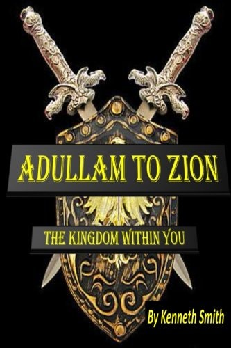 Adullam to Zion The Kingdom Within You