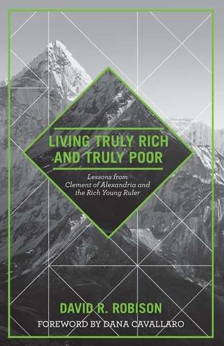 Living Truly Rich and Truly Poor Lessons from Clement of Alexandria and the Rich Young Ruler