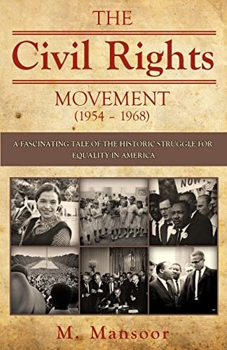 The Civil Rights Movement (1954 - 1968) A Fascinating Tale of Historic Struggle for Equality in America