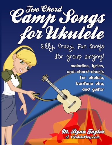 Two Chord Camp Songs for Ukulele Silly, Crazy, Fun Songs for Group Singing