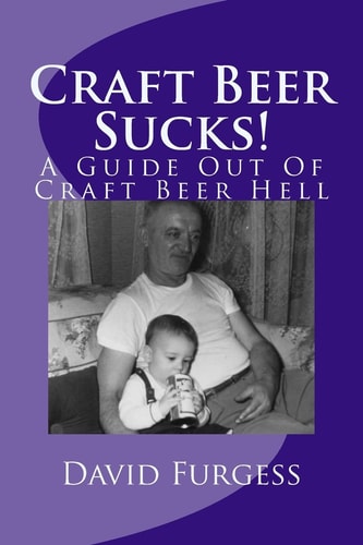 Craft Beer Sucks! A Guide Out Of Craft Beer Hell
