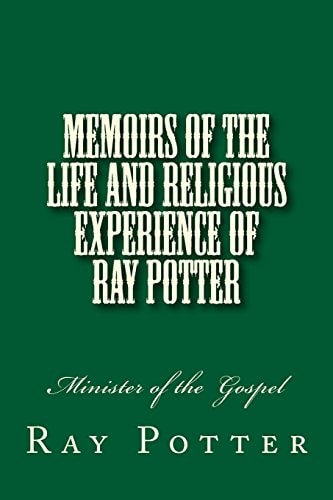 Memoirs of the Life and Religious Experience of Ray Potter Minister of the Gospel