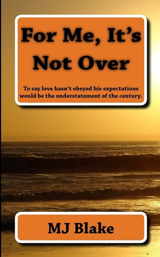 For Me, It's Not Over To Say Love Hasn't Obeyed His Expectations Would Be the Understatement of the Century