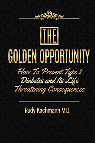 The Golden Opportunity How to Prevent Type II Diabetes and It's Life Threatening Consequences