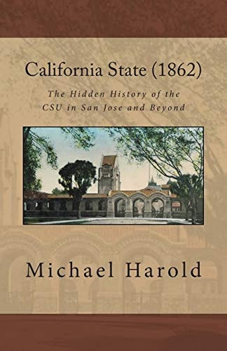 California State (1862) The Hidden History of the CSU in San Jose and Beyond