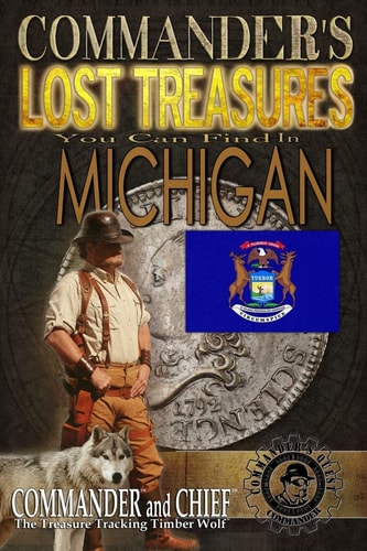 Commander's Lost Treasures You Can Find In Michigan Follow the Clues and Find Your Fortunes!