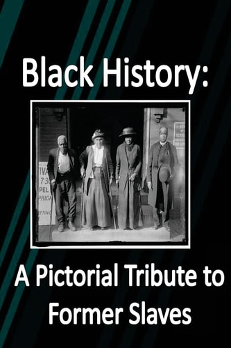Black History A Pictorial Tribute to Former Slaves