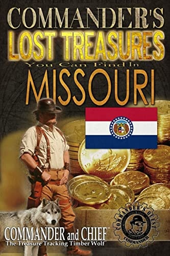 Commander's Lost Treasures You Can Find In Missouri Follow the Clues and Find Your Fortunes!