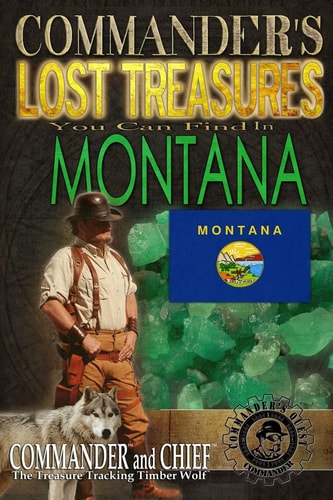 Commander's Lost Treasures You Can Find In Montana Follow the Clues and Find Your Fortunes!