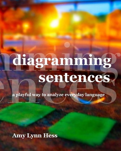 Diagramming Sentences A Playful Way to Analyze Everyday Language