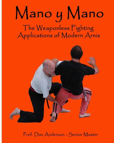 Mano Y Mano The Weaponless Fighting Applications of Modern Arnis