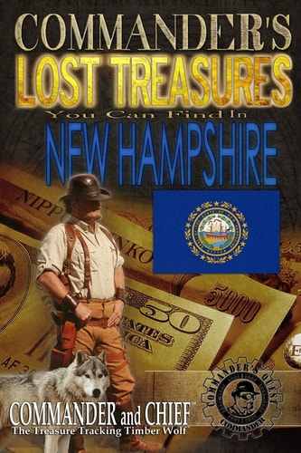 Commander's Lost Treasures You Can Find In New Hampshire Follow the Clues and Find Your Fortunes!