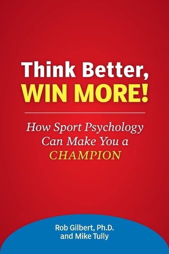 Think Better, Win More! How Sport Psychology Can Make You a Champion