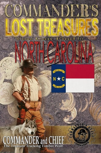 Commander's Lost Treasures You Can Find In North Carolina Follow the Clues and Find Your Fortunes!
