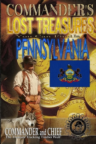 Commander's Lost Treasures You Can Find In Pennsylvania Follow the Clues and Find Your Fortunes!