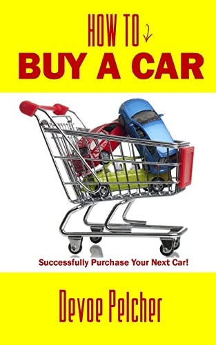 How To Buy A Car Successfully Purchase Your Next Car!