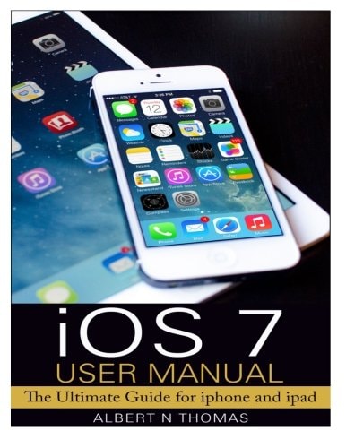 IOS 7 User Manual The Ultimate Guide for Iphone and Ipad